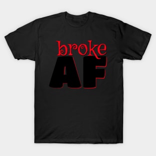 broke AF T-Shirt